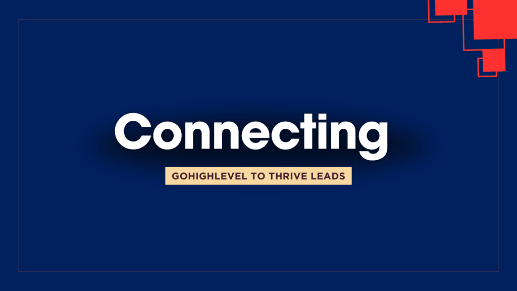 Connecting GoHighLevel to Thrive Leads