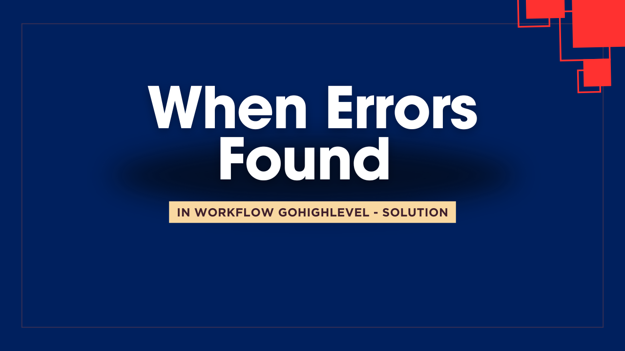 errors found in workflow gohighlevel